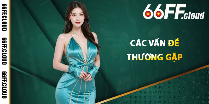 Các Vấn Đề Thường Gặp