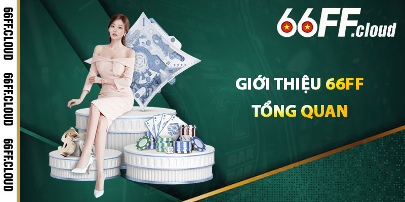Giới Thiệu 66FF Tổng Quan